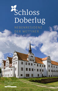 Stefanie Leibetseder: Schloss Doberlug. Nebenresidenz der Wettiner